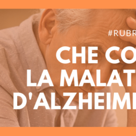 Che cos’è la malattia d’Alzheimer?